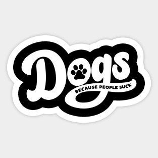 Dogs Because People Suck Sticker